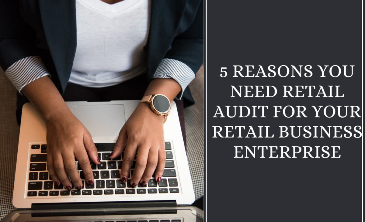 5 Reasons You Need Retail Audit for Your Retail Business Enterprise