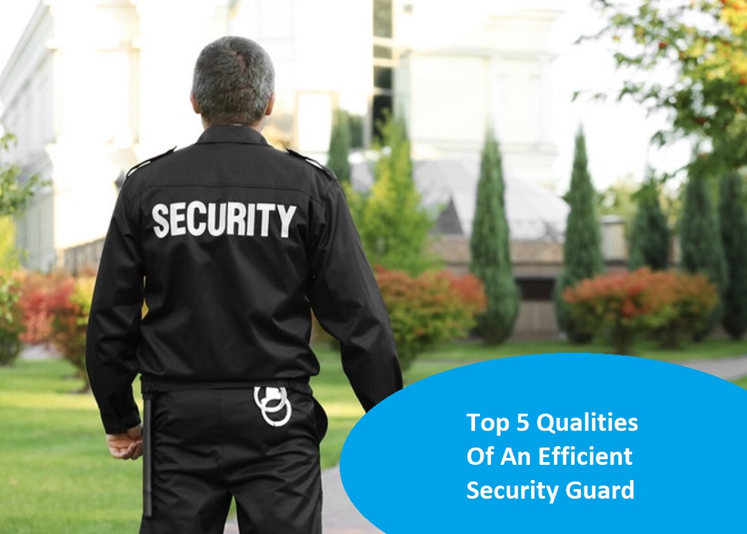Top 5 Qualities Of An Efficient Security Guard