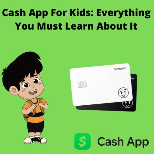 Cash App For Kids: Everything You Must Learn About It.