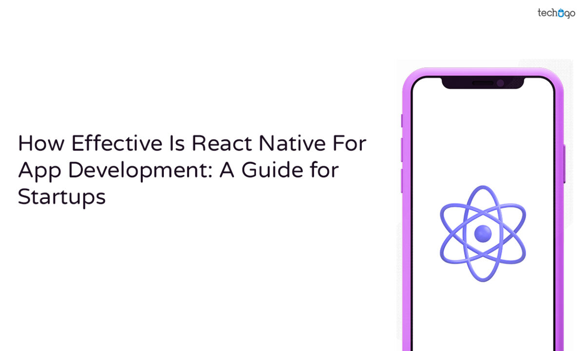 How Effective Is React Native for App Development: A Guide for Startups
