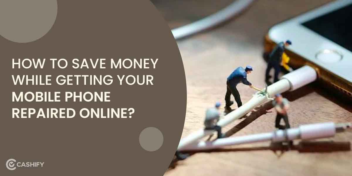 How to save money while getting your mobile phone repaired online?