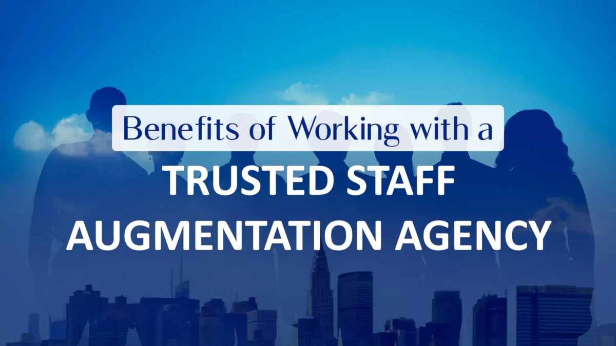 Benefits of Working with a Trusted Staff Augmentation Agency