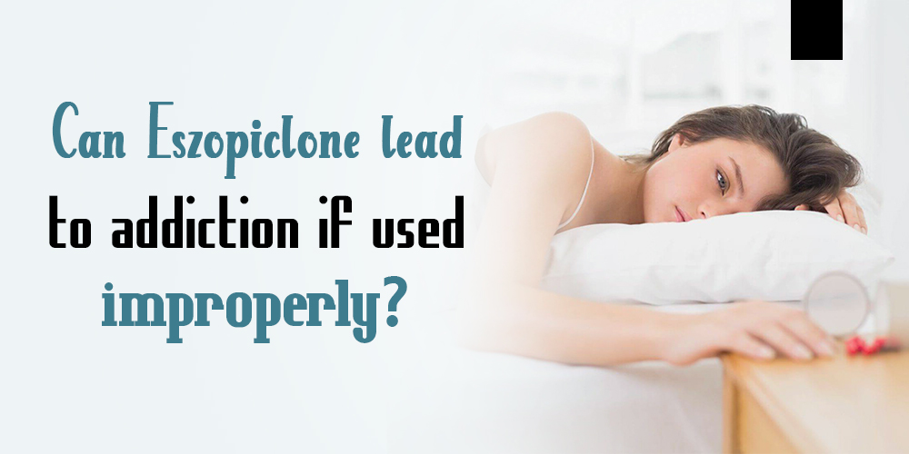Can Eszopiclone lead to addiction if used improperly?