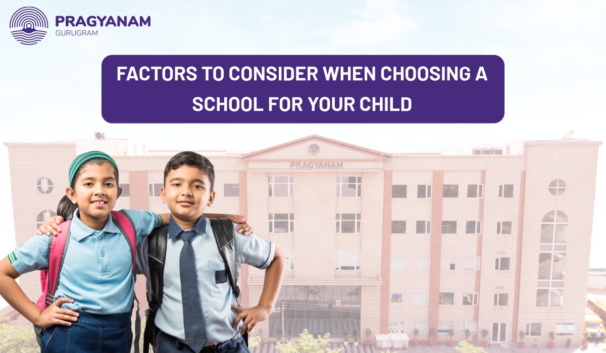 Factors to consider when choosing a school for your child
