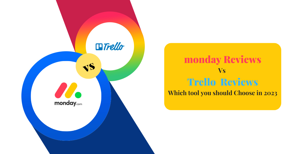 Monday Reviews Vs Trello Reviews – Which tool you should Choose in 2023