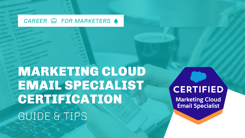 A Guide To Passing The Salesforce Marketing-Cloud-Email-Specialist Certification Exam
