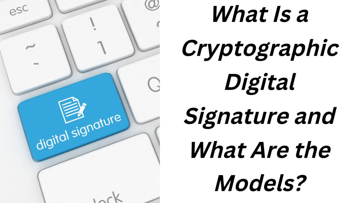 What Is a Cryptographic Digital Signature and What Are the Models?
