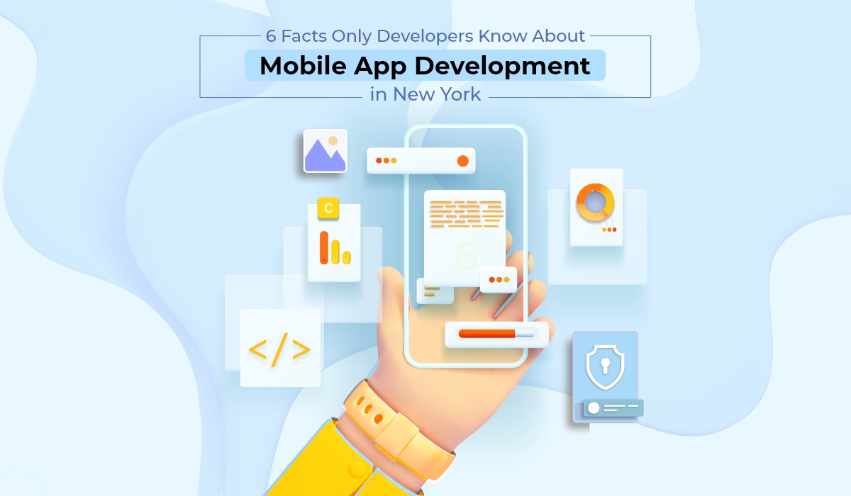 6 Facts Only Developers Know About Mobile App Development in New York