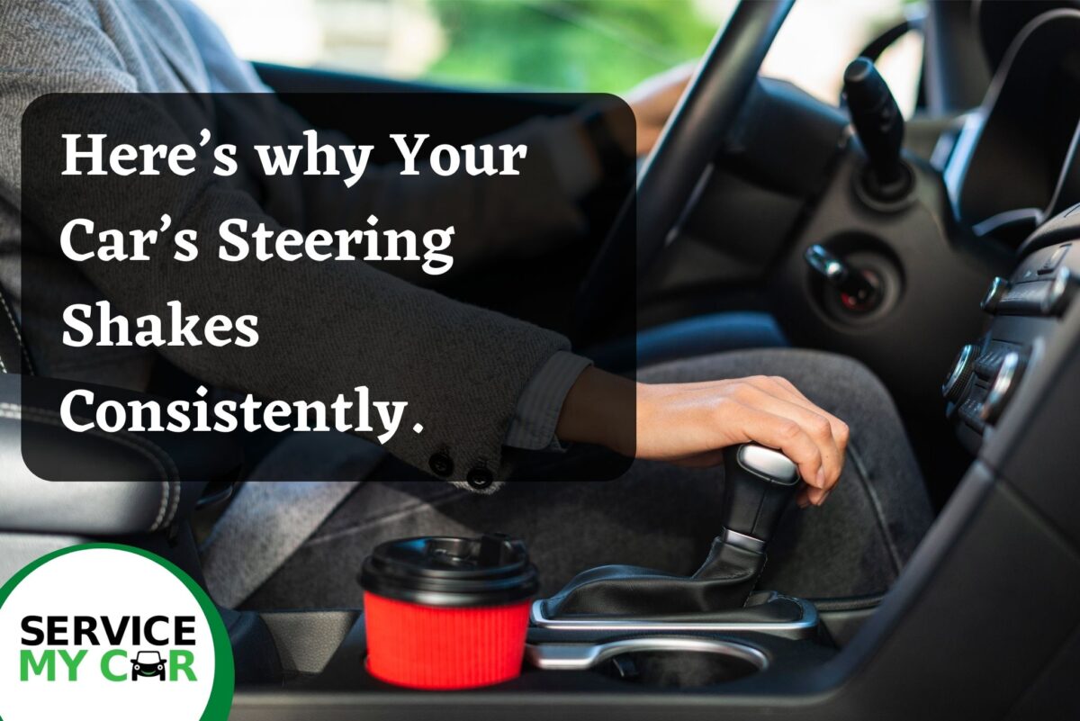 Here’s Why Your Car Steering Shakes Consistently.