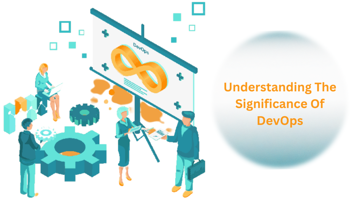 Understanding The Significance Of DevOps