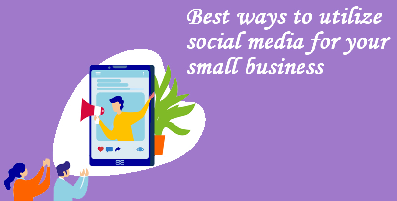 What are the best ways for small businesses to utilize social media?