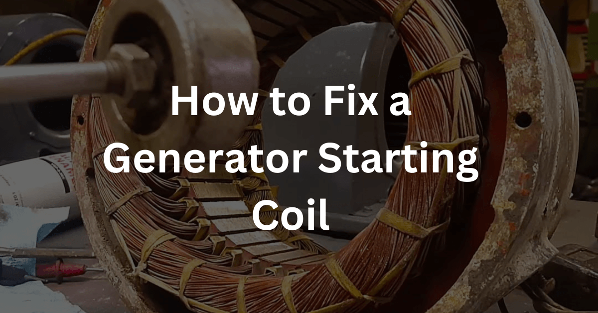 How to Fix a Generator Starting Coil and solve problems?