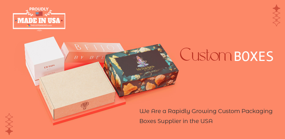 We Are a Rapidly Growing Custom Packaging Boxes Supplier in the USA