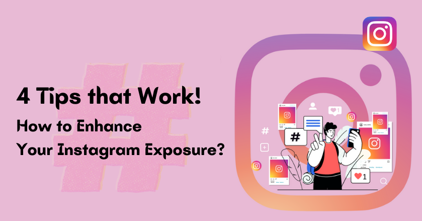 How to Enhance Your Instagram Exposure? – 4 Tips that Work!