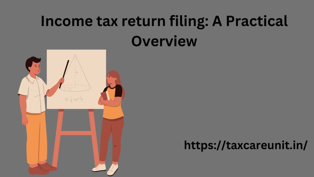 Income tax return filing: A Practical Overview