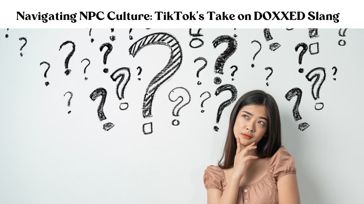 Navigating NPC Culture: TikTok’s Take on DOXXED Slang