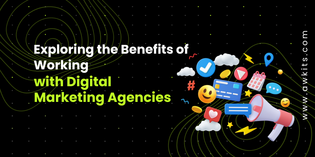 Exploring the Benefits of Working with Digital Marketing Agencies