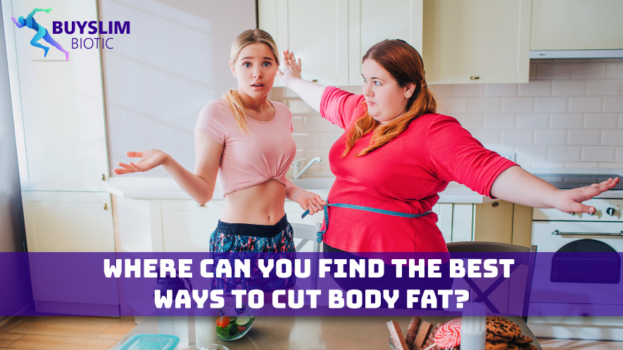 Where Can You Find the Best Ways to Cut Body Fat?