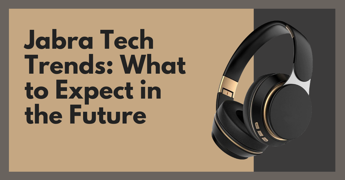 Jabra Tech Trends: What to Expect in the Future