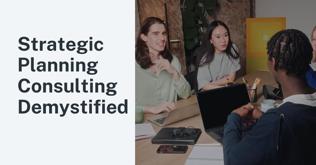Mastering Tomorrow: Strategic Planning Consulting Demystified