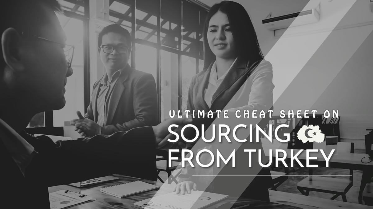 The Ultimate Cheat Sheet on Sourcing from Turkey