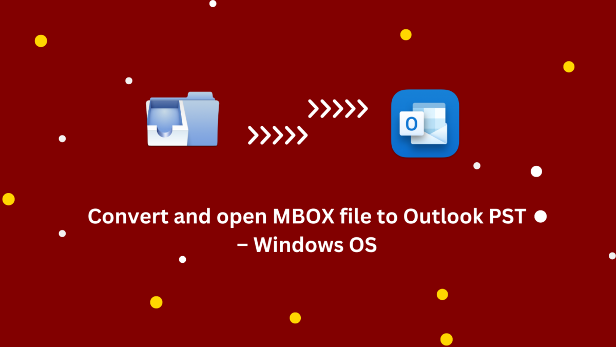 Convert and open MBOX file to Outlook PST – Windows OS