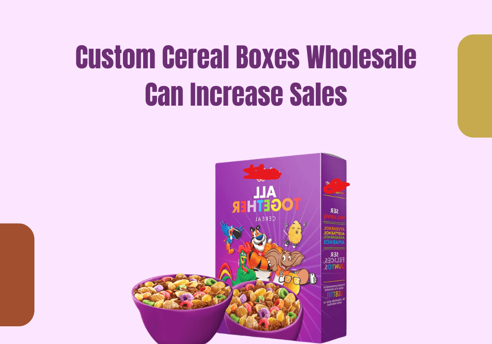 Custom Cereal Boxes Wholesale Can Increase Sales