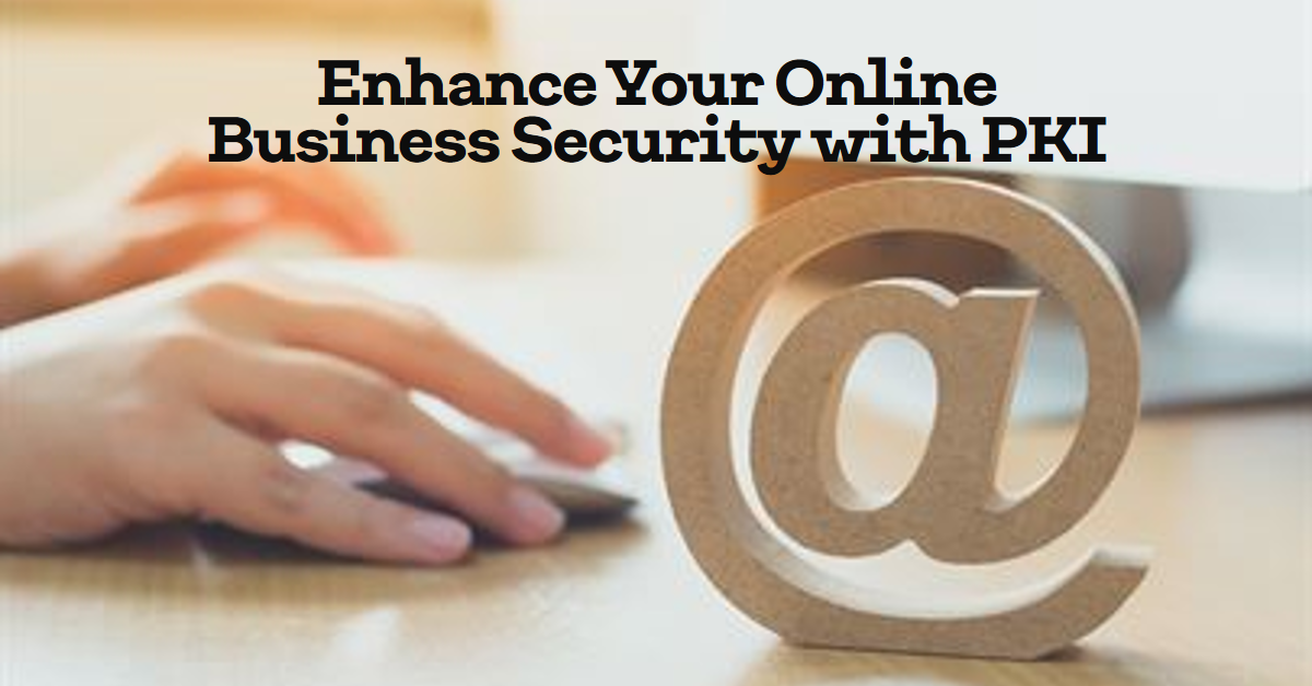 How PKI Can Enhance Online Businesses Security?