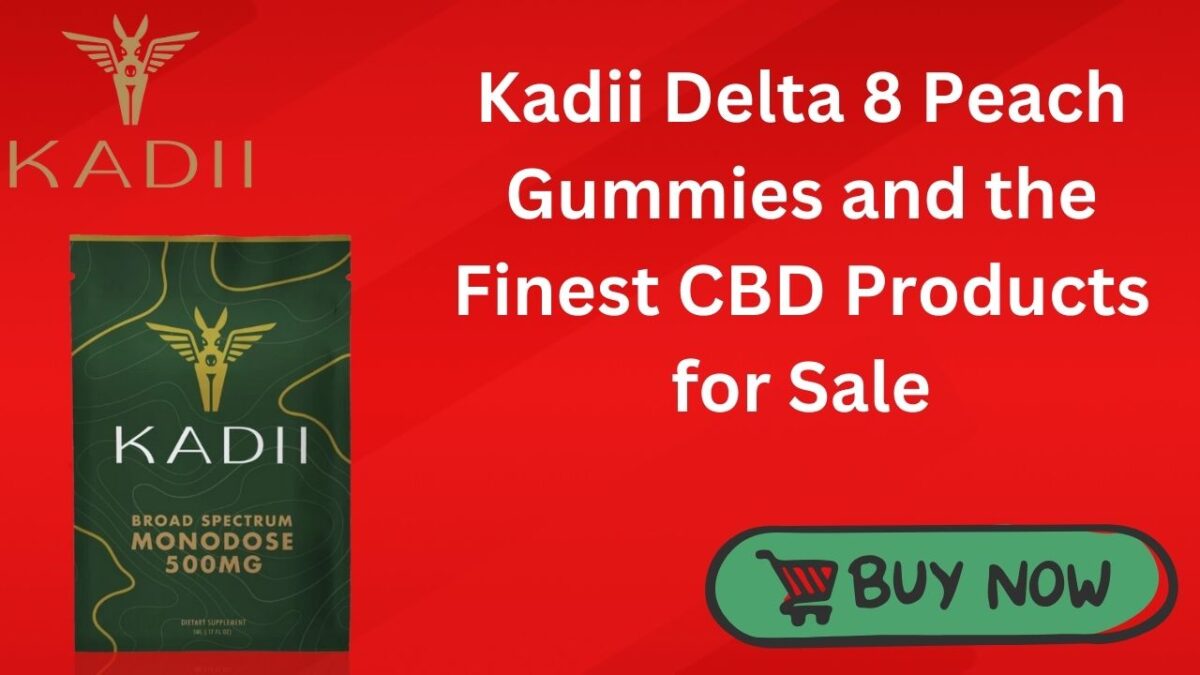 Kadii Delta 8 Peach Gummies and the Finest CBD Products for Sale