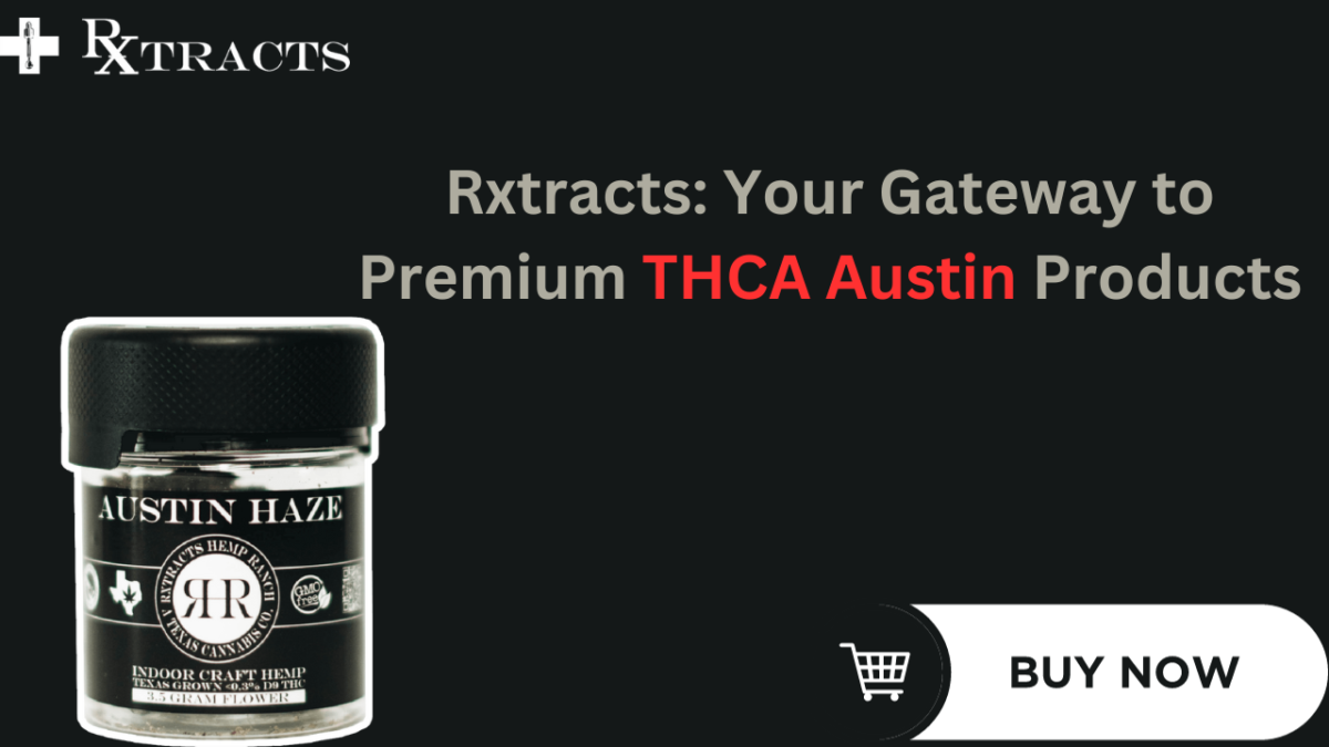 Rxtracts: Your Gateway to Premium THCA Austin Products