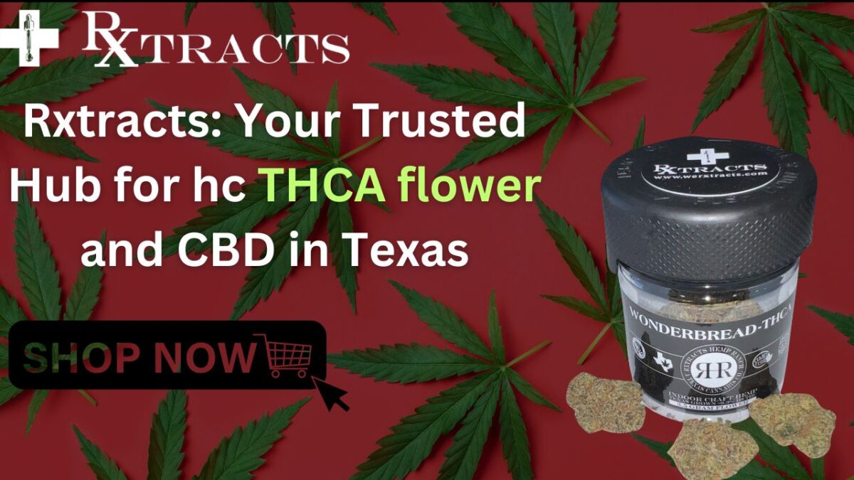 Rxtracts: Your Trusted Hub for hc THCA flower and CBD in Texas
