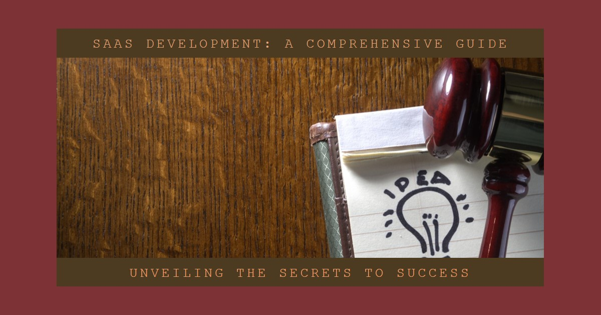 Unveiling the Secrets of SaaS Development: A Comprehensive Guide to Success