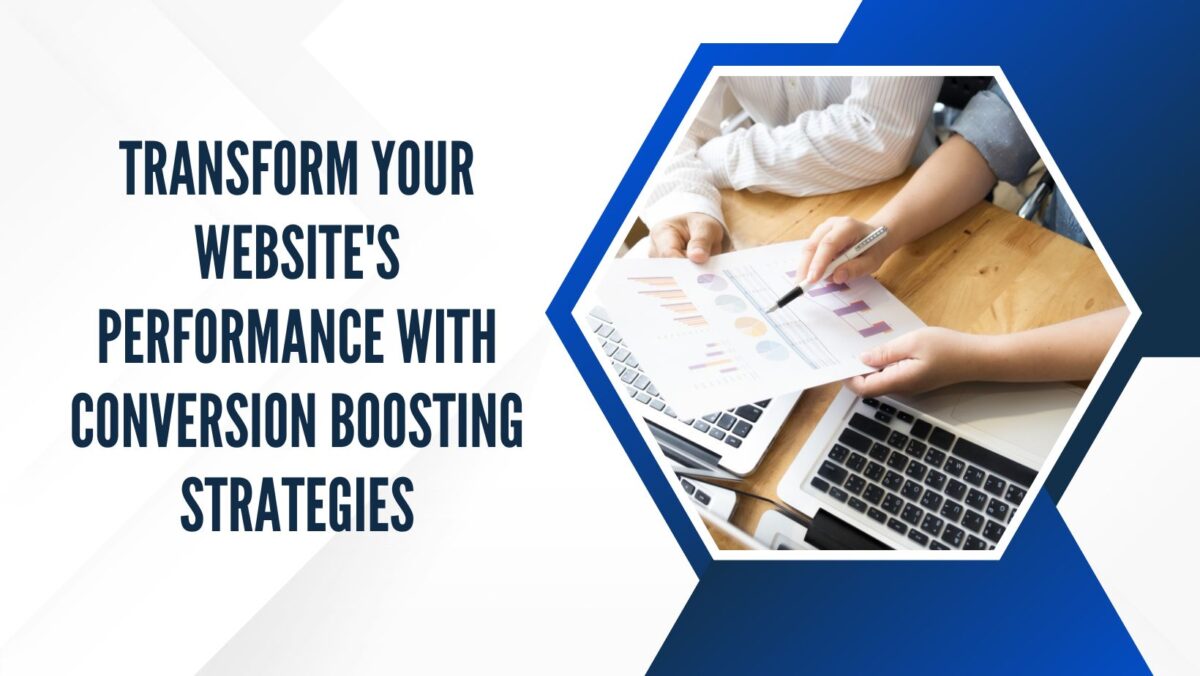Transform Your Website’s Performance with Conversion Boosting Strategies
