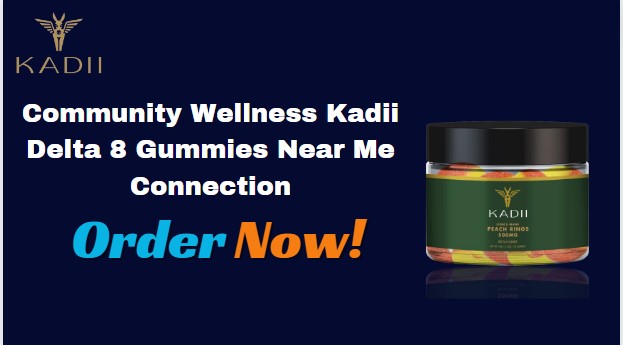 Community Wellness Kadii Delta 8 Gummies Near Me Connection