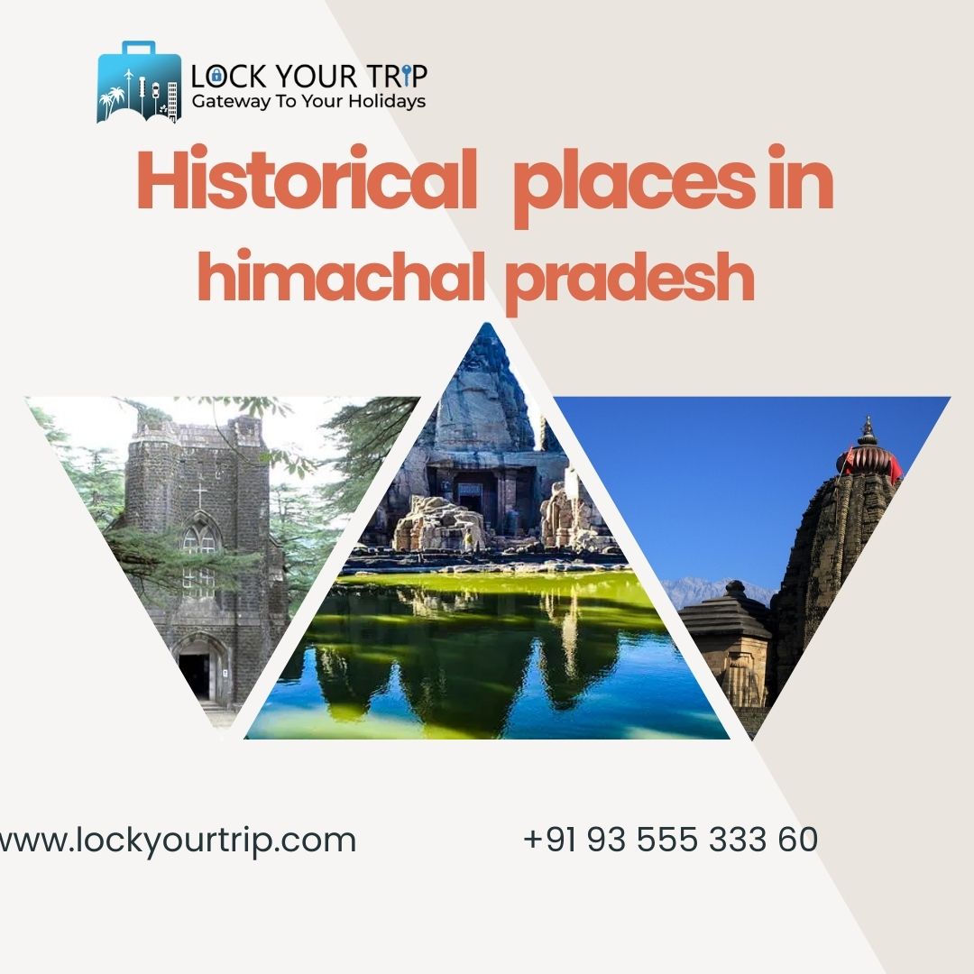 Unveiling the Rich Tapestry: Historical Places in Himachal Pradesh and Best Himachal Tour Packages from Delhi