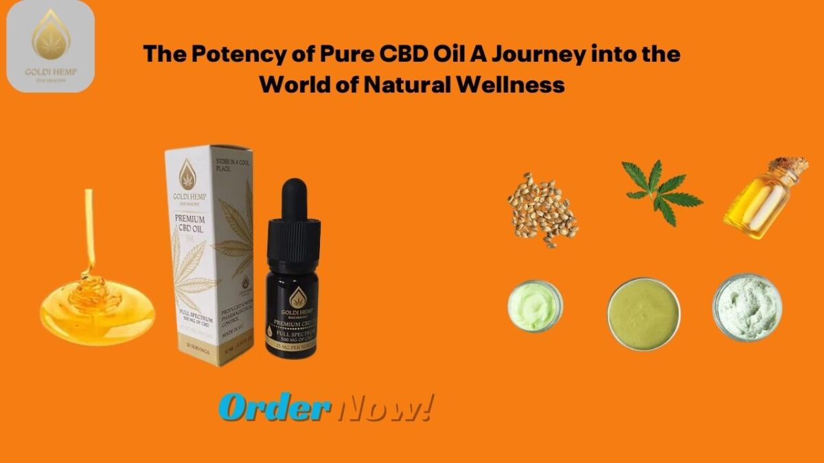 The Potency of Pure CBD Oil A Journey into the World of Natural Wellness