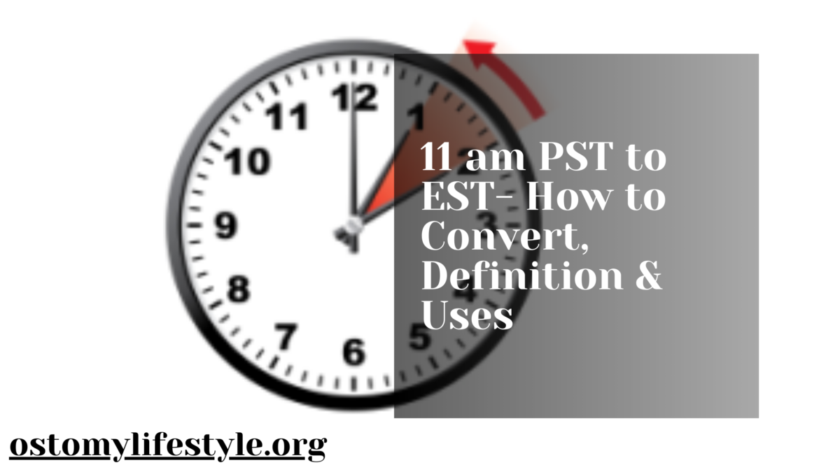 11 am PST to EST- How to Convert, Definition & Uses