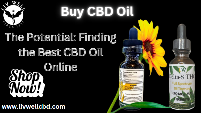 Exploring the Potential: Finding the Best CBD Oil Online