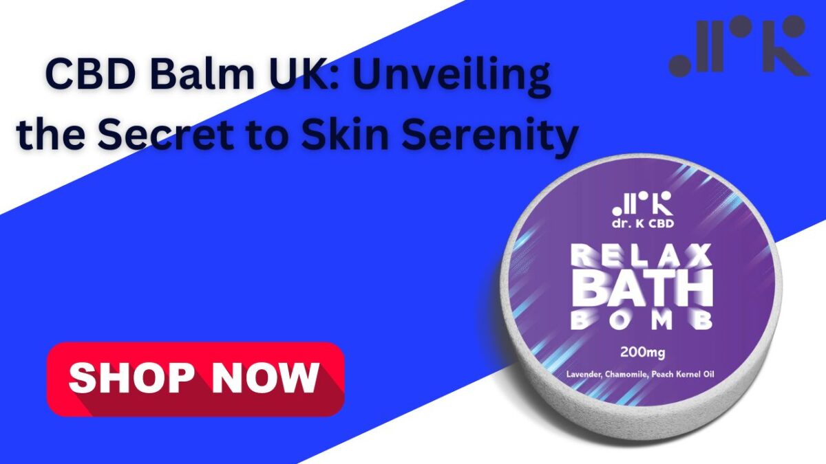 CBD Balm UK: Unveiling the Secret to Skin Serenity