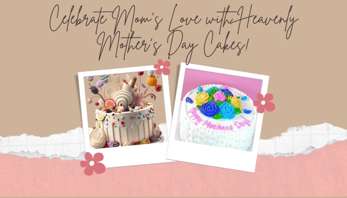 Celebrate Mom’s Love with Heavenly Mother’s Day Cakes!
