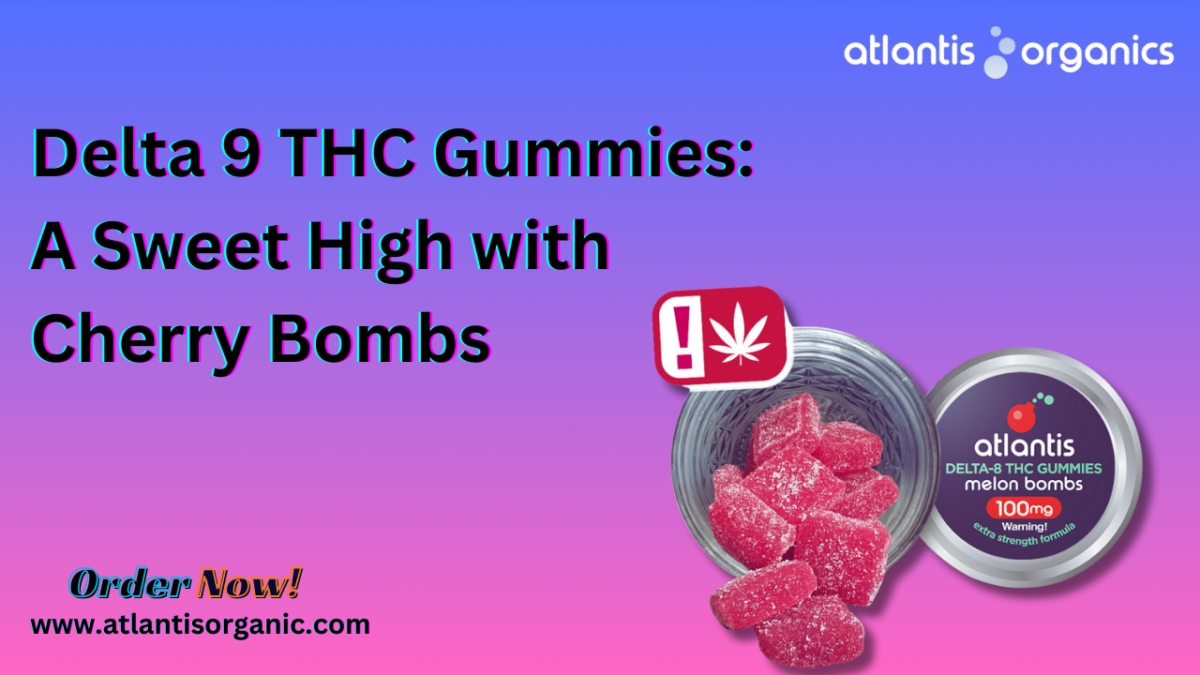 Delta 9 THC Gummies: A Sweet High with Cherry Bombs