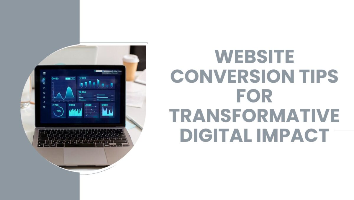 How to Maximize Your Website’s Impact: Transformative Website Conversion Tips