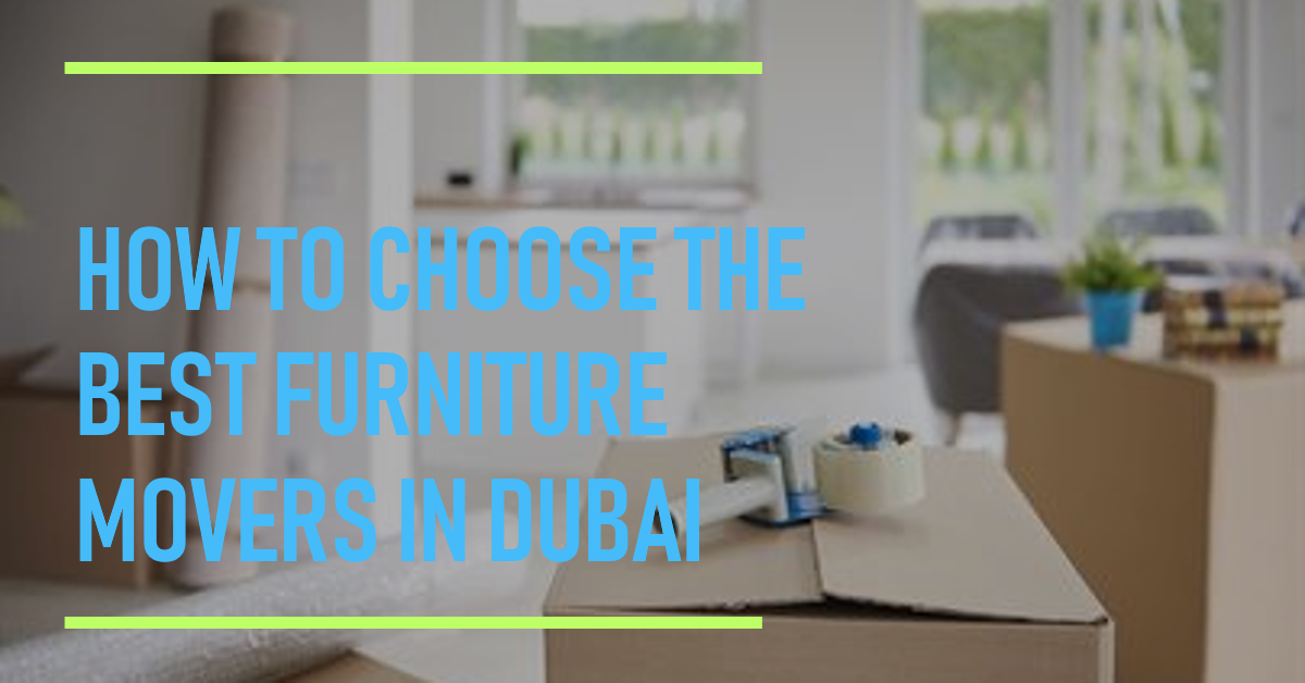 10 Tips to Choose the Best Furniture Movers in Dubai