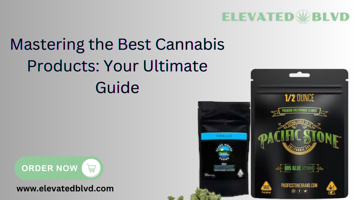 Mastering the Best Cannabis Products: Your Ultimate Guide