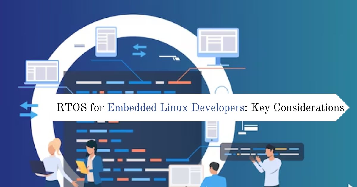RTOS for Embedded Linux Developers: Key Considerations