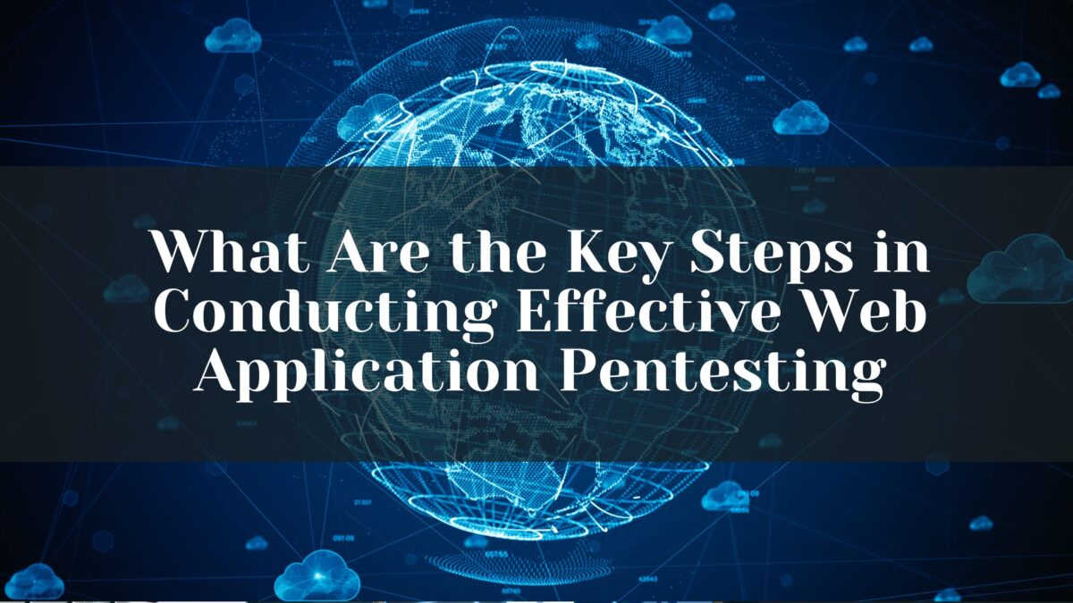 What Are the Key Steps in Conducting Effective Web Application Pentesting