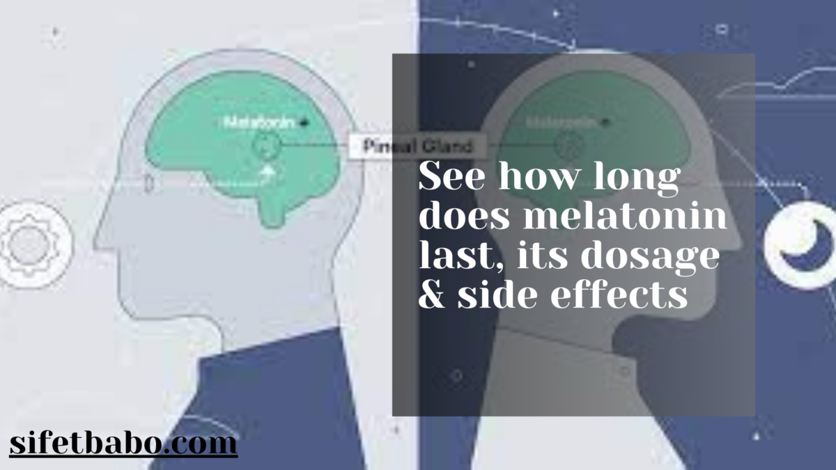 See how long does melatonin last, its dosage & side effects