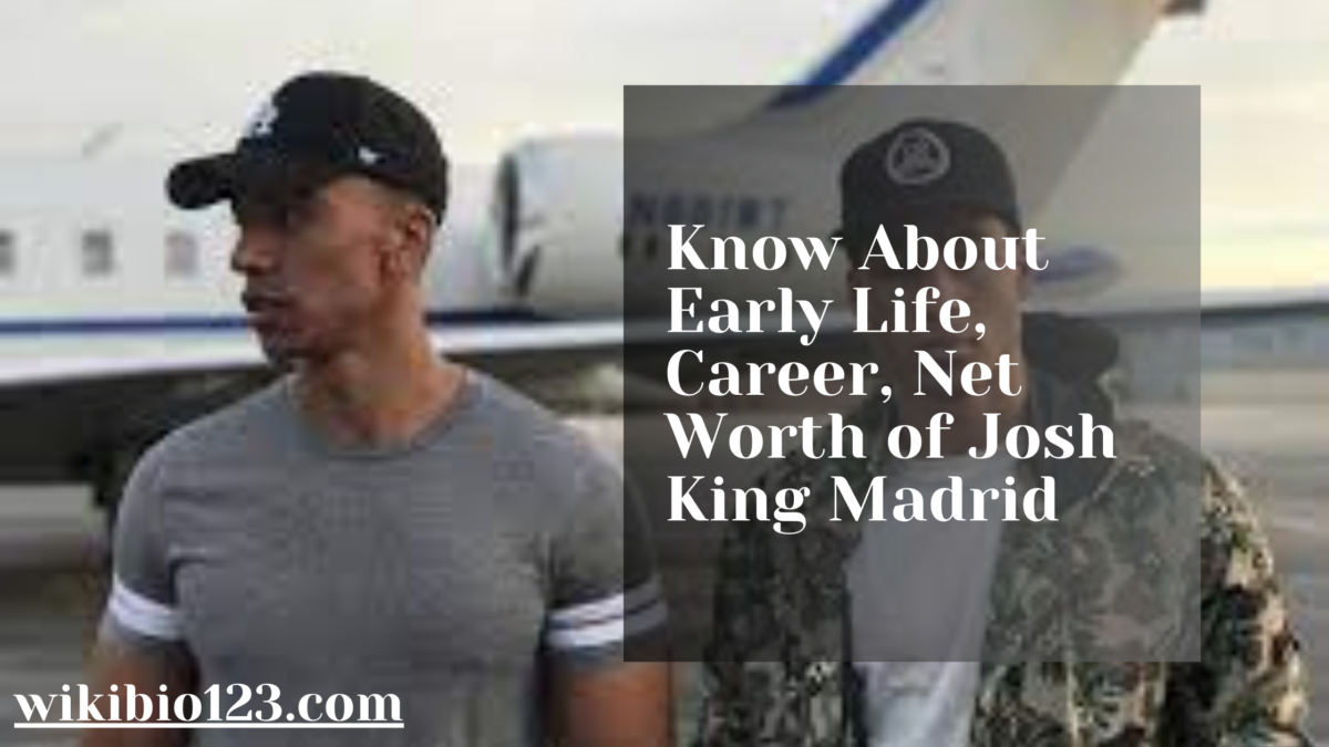 Know About Early Life, Career, Net Worth of Josh King Madrid