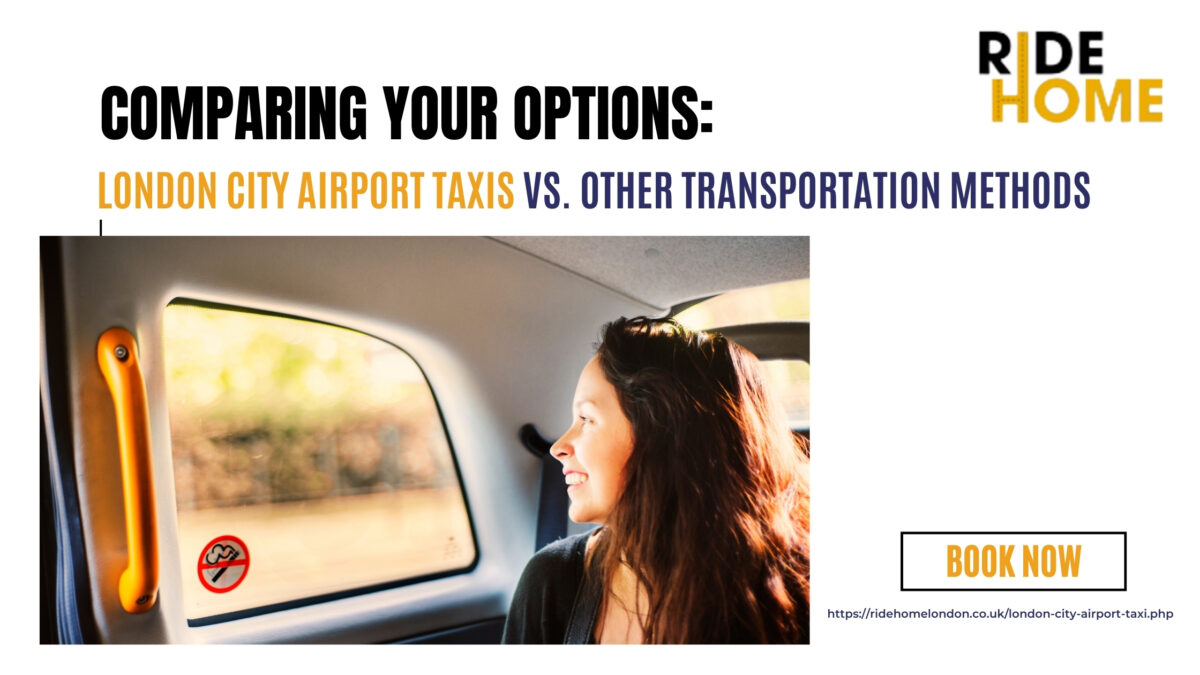 Comparing Your Options: London City Airport Taxi vs. Other Transportation Methods