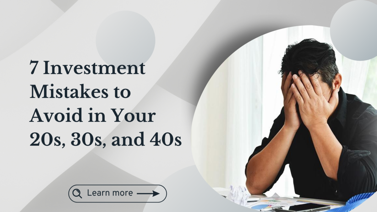 7 Investment Mistakes to Avoid in Your 20s, 30s, and 40s